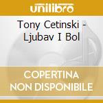 Tony Cetinski - Ljubav I Bol cd