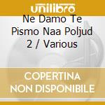 Ne Damo Te Pismo Naa Poljud 2 / Various cd