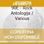 90E - Rock Antologija / Various cd musicale di Various Artists