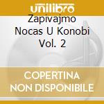 Zapivajmo Nocas U Konobi Vol. 2 cd