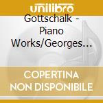 Gottschalk - Piano Works/Georges Rabol cd