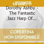 Dorothy Ashby - The Fantastic Jazz Harp Of Dorothy Ashby cd