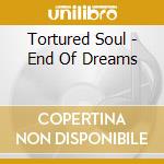 Tortured Soul - End Of Dreams cd musicale di Tortured Soul