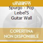 Spurgo - Pop Leibel'S Guitar Wall cd musicale