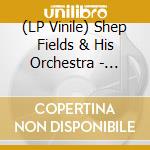 (LP Vinile) Shep Fields & His Orchestra - Aren't You Glad vinile