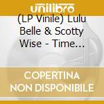 (LP Vinile) Lulu Belle & Scotty Wise - Time Will Tell / Grandpa' Getting Younger Ev'ry Day lp vinile di Lulu Belle & Scotty Wise