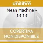 Mean Machine - 13 13 cd musicale di Mean Machine