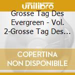 Grosse Tag Des Evergreen - Vol. 2-Grosse Tag Des Evergreen cd