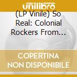 (LP Vinile) So Real: Colonial Rockers From Chapel Hill Nc / Various vinile