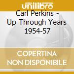 Carl Perkins - Up Through Years 1954-57 cd