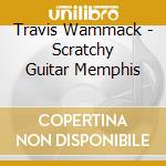 Travis Wammack - Scratchy Guitar Memphis cd