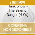 Hank Snow - The Singing Ranger (4 Cd) cd