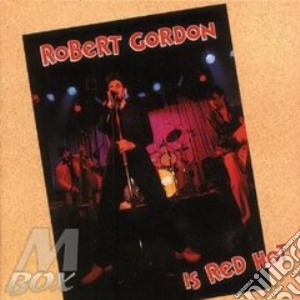 Robert Gordon - Is Red Hot! cd musicale di ROBERT GORDON