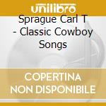 Sprague Carl T - Classic Cowboy Songs cd