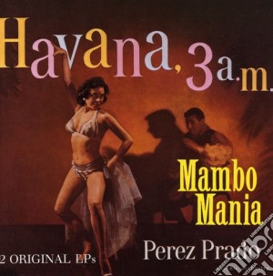 Perez Prado - Mambo Mania / Havana cd musicale di PEREZ PRADO