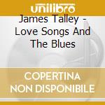 James Talley - Love Songs And The Blues