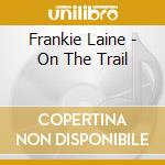 Frankie Laine - On The Trail cd