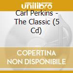 Carl Perkins - The Classic (5 Cd) cd