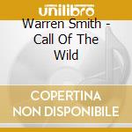 Warren Smith - Call Of The Wild cd musicale di WARREN SMITH