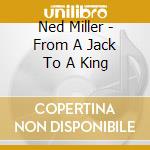 Ned Miller - From A Jack To A King