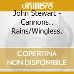 John Stewart - Cannons.. Rains/Wingless. cd