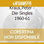 Kraus,Peter - Die Singles 1960-61 cd musicale di Peter Kraus