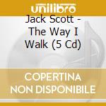 Jack Scott - The Way I Walk (5 Cd)