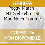 Peggy March - Mit Siebzehn Hat Man Noch Traume cd