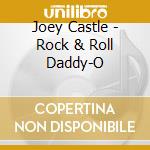 Joey Castle - Rock & Roll Daddy-O cd musicale di Joe Castle