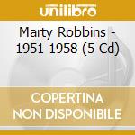 Marty Robbins - 1951-1958 (5 Cd) cd musicale di MARTY ROBBINS