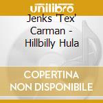 Jenks 'Tex' Carman - Hillbilly Hula