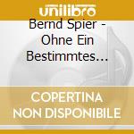 Bernd Spier - Ohne Ein Bestimmtes Ziel cd musicale di Bernd Spier