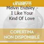 Melvin Endsley - I Like Your Kind Of Love cd