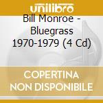 Bill Monroe - Bluegrass 1970-1979 (4 Cd) cd musicale di BILL MONROE (4 CD)