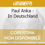 Paul Anka - In Deutschland cd musicale di Paul Anka