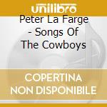 Peter La Farge - Songs Of The Cowboys