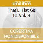 That'Ll Flat Git It! Vol. 4 cd