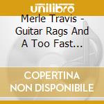 Merle Travis - Guitar Rags And A Too Fast Past (5 Cd) cd
