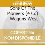 Sons Of The Pioneers (4 Cd) - Wagons West cd musicale di SONS OF THE PIONEERS