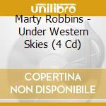 Marty Robbins - Under Western Skies (4 Cd) cd musicale di Marty Robbins