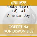 Bobby Bare (4 Cd) - All American Boy cd musicale di BARE BOBBY