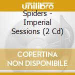 Spiders - Imperial Sessions (2 Cd) cd