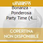 Bonanza - Ponderosa Party Time (4 Cd) cd