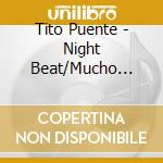 Tito Puente - Night Beat/Mucho Puente.. cd musicale di TITO PUENTE