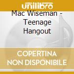 Mac Wiseman - Teenage Hangout cd musicale di Mac Wiseman