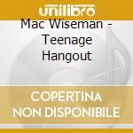 Mac Wiseman - Teenage Hangout cd