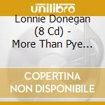Lonnie Donegan (8 Cd) - More Than Pye In The Sky cd musicale di LONNIE DONEGAN (8 CD