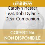 Carolyn Hester Feat.Bob Dylan - Dear Companion cd musicale di HESTER CAROLYN