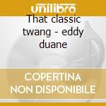 That classic twang - eddy duane cd musicale di Eddy Duane