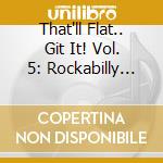That'll Flat.. Git It! Vol. 5: Rockabilly From The Vaults Of Dot Records / Various
